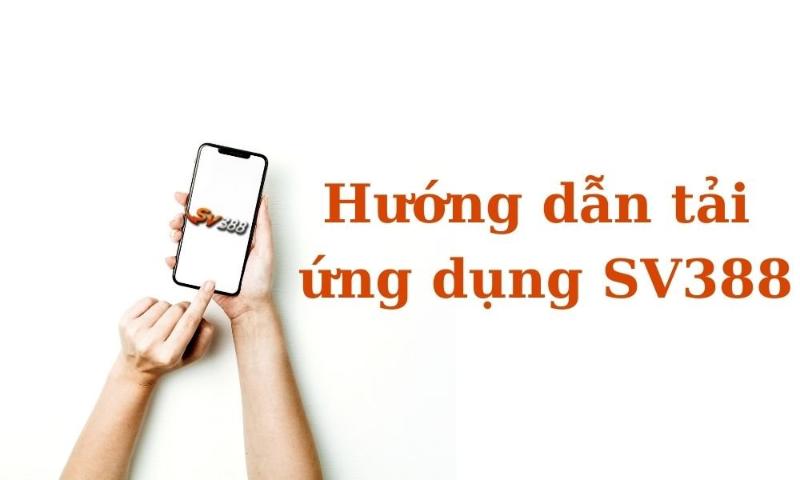 Nhà cái hỗ trợ tải SV388 APK đa nền tảng